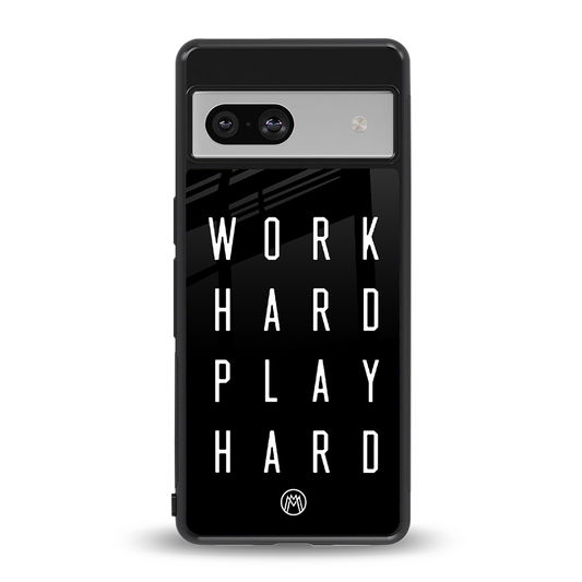 work hard play hard back phone cover | glass case for Google Pixel 7A