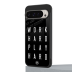 work hard play hard back phone cover | glass case for google pixel 9 pro xl