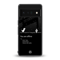 you are offline back phone cover | glass case for google pixel 6 pro