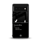 you are offline back phone cover | glass case for Google Pixel 6A