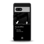you are offline back phone cover | glass case for Google Pixel 7
