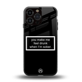 you make me feel drunk black edition back phone cover | glass case for iphone 16 pro max