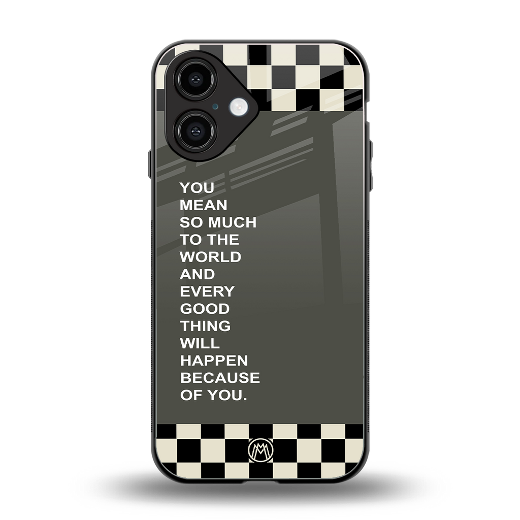 you mean so much to the world back phone cover | glass case for iphone 16