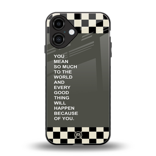 you mean so much to the world back phone cover | glass case for iphone 16