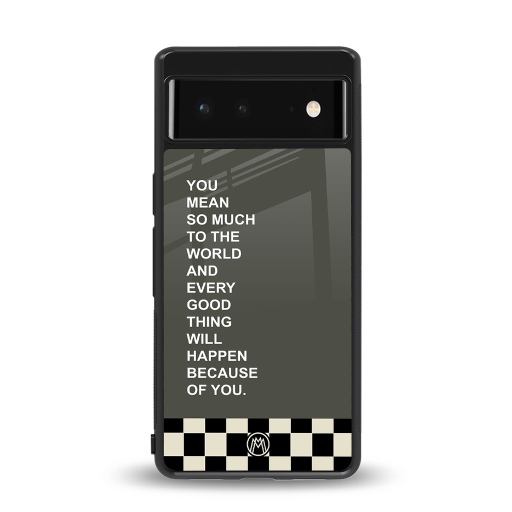 you mean so much to the world back phone cover | glass case for google pixel 6