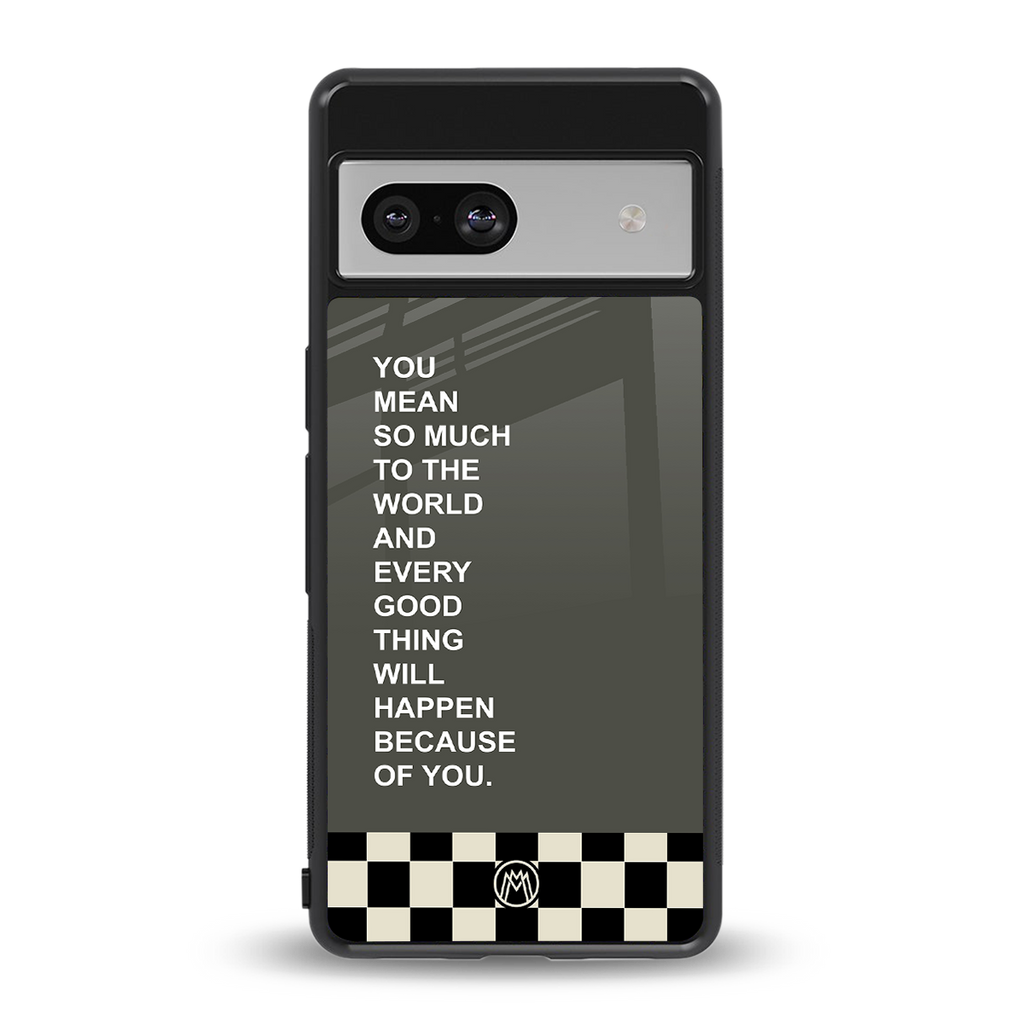 you mean so much to the world back phone cover | glass case for Google Pixel 7A