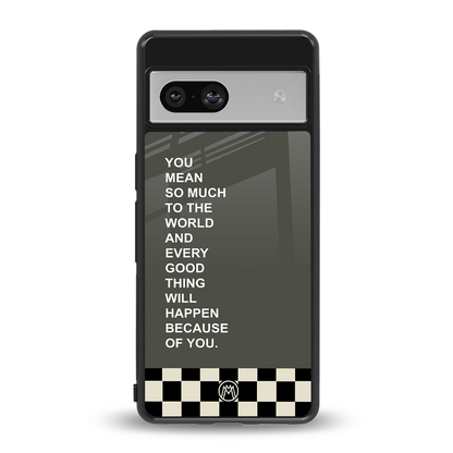 you mean so much to the world back phone cover | glass case for Google Pixel 7A