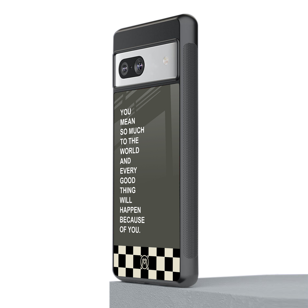 you mean so much to the world back phone cover | glass case for Google Pixel 7A