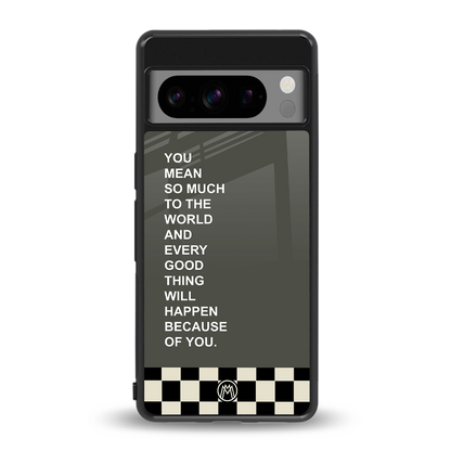 you mean so much to the world back phone cover | glass case for google pixel 8 pro