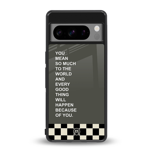 you mean so much to the world back phone cover | glass case for google pixel 8 pro