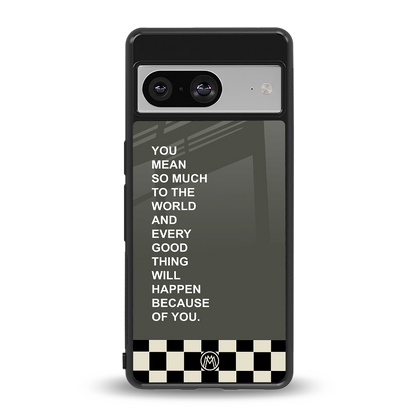 you mean so much to the world back phone cover | glass case for Google Pixel 8