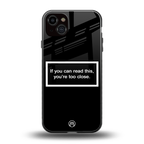 you're too close black back phone cover | glass case for iphone 14 plus