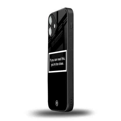 you're too close black back phone cover | glass case for iphone 16 plus