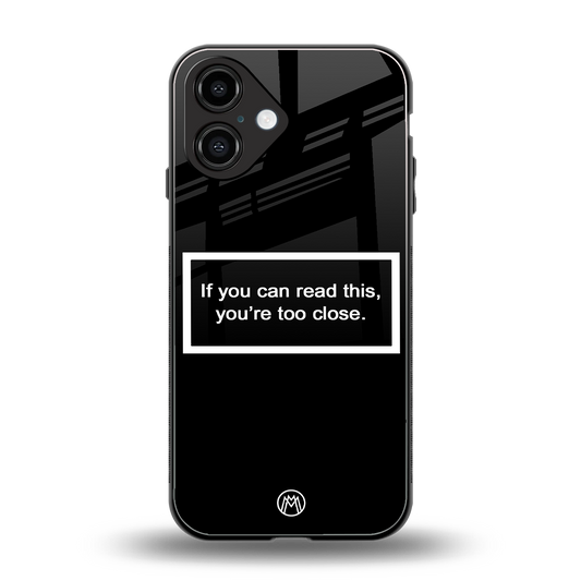 you're too close black back phone cover | glass case for iphone 16