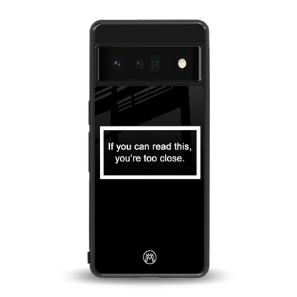 you're too close black back phone cover | glass case for google pixel 6 pro