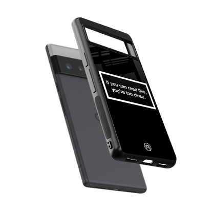 you're too close black back phone cover | glass case for google pixel 6 pro