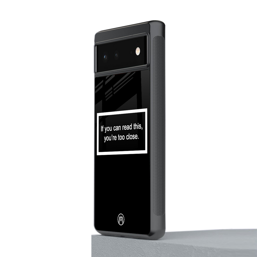 you're too close black back phone cover | glass case for google pixel 6
