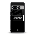 you're too close black back phone cover | glass case for google pixel 7 pro