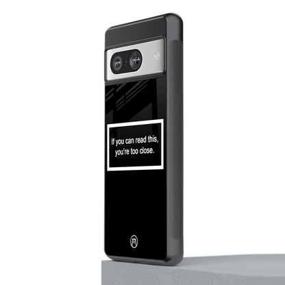 you're too close black back phone cover | glass case for Google Pixel 8