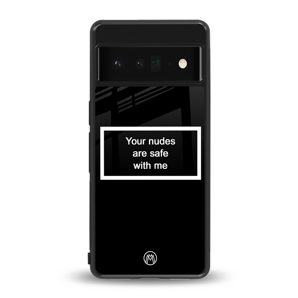 your nudes are safe with me black back phone cover | glass case for google pixel 6 pro