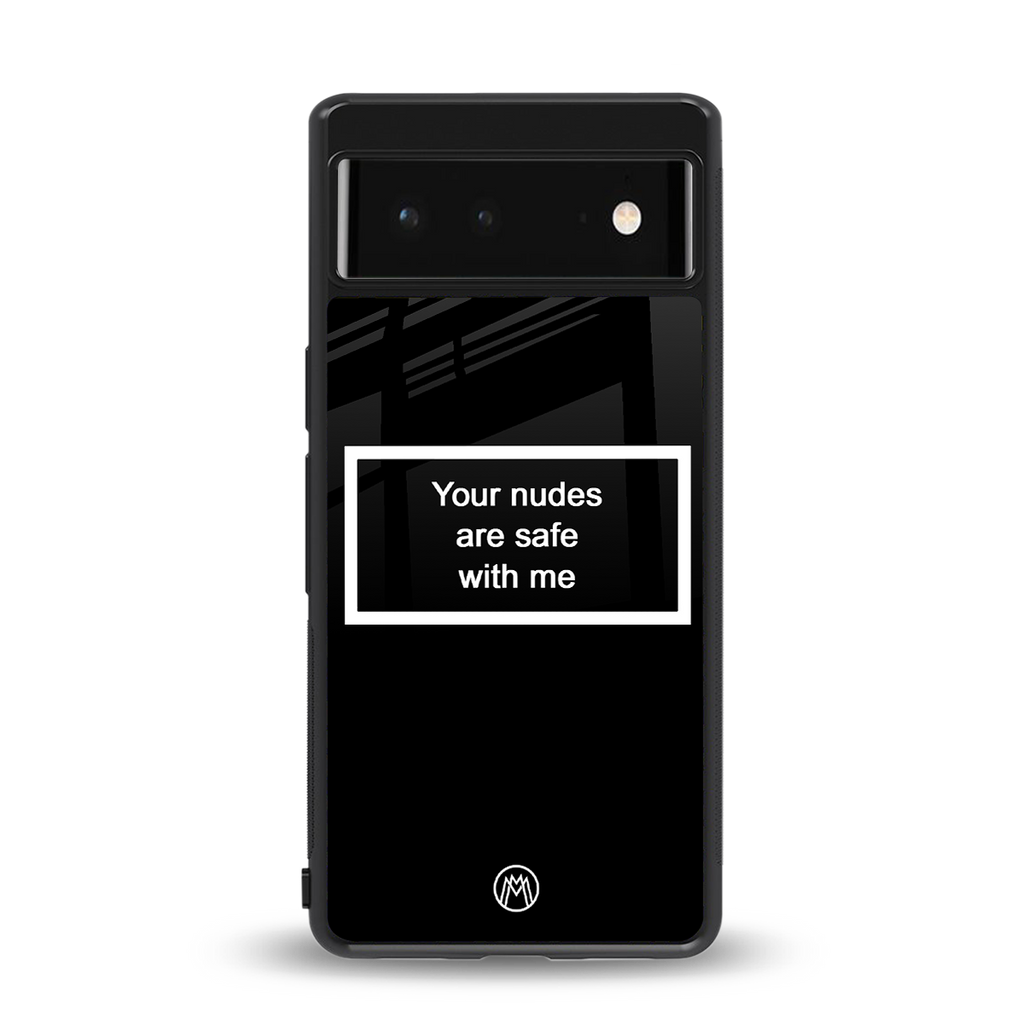 your nudes are safe with me black back phone cover | glass case for google pixel 6