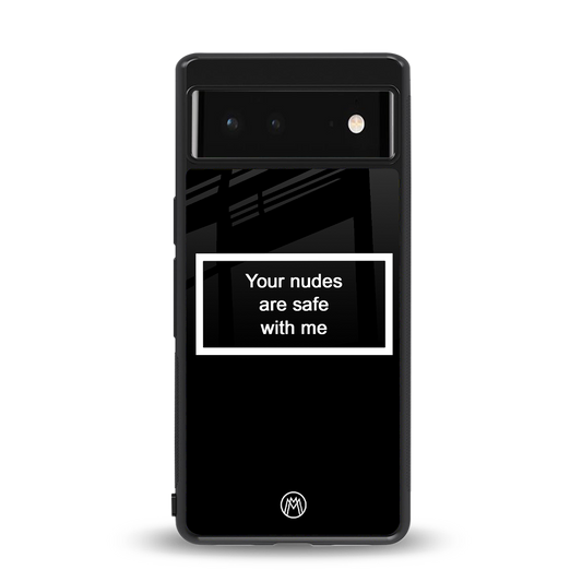 your nudes are safe with me black back phone cover | glass case for Google Pixel 6A
