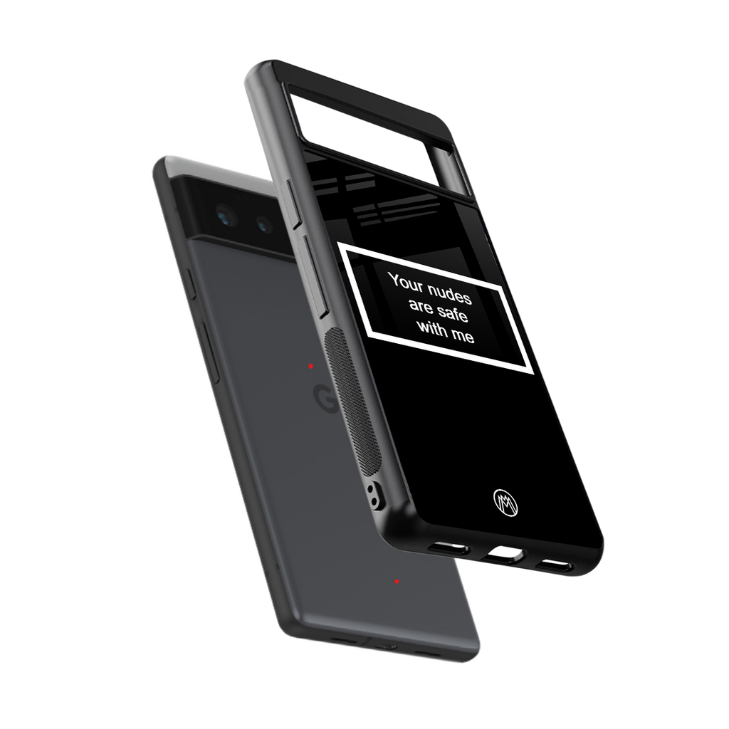 your nudes are safe with me black back phone cover | glass case for Google Pixel 6A