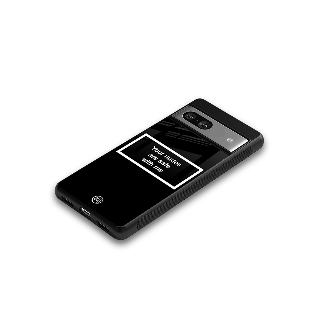 your nudes are safe with me black back phone cover | glass case for Google Pixel 7