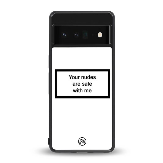 your nudes are safe with me white back phone cover | glass case for google pixel 6 pro