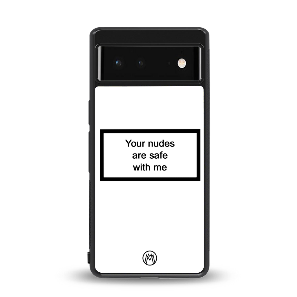 your nudes are safe with me white back phone cover | glass case for google pixel 6
