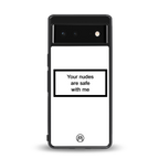 your nudes are safe with me white back phone cover | glass case for google pixel 6