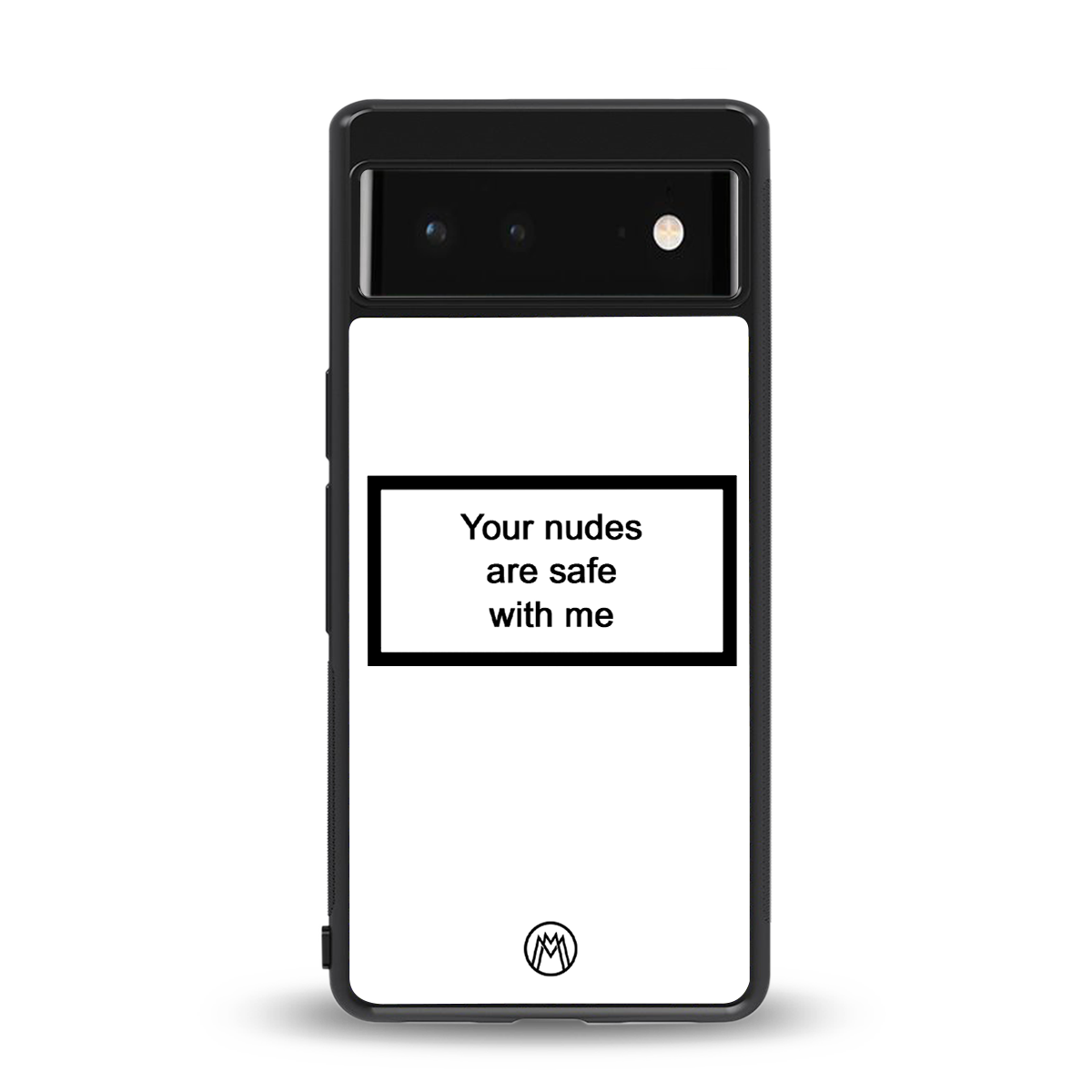 your nudes are safe with me white back phone cover | glass case for google pixel 6