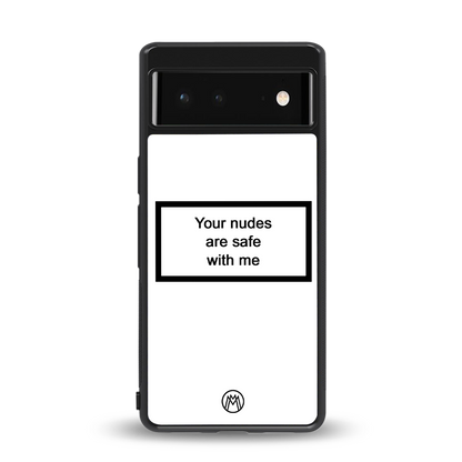 your nudes are safe with me white back phone cover | glass case for Google Pixel 6A