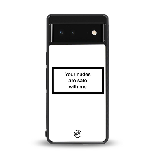 your nudes are safe with me white back phone cover | glass case for Google Pixel 6A