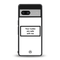 your nudes are safe with me white back phone cover | glass case for Google Pixel 7