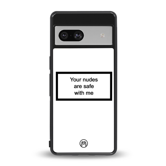 your nudes are safe with me white back phone cover | glass case for Google Pixel 7A