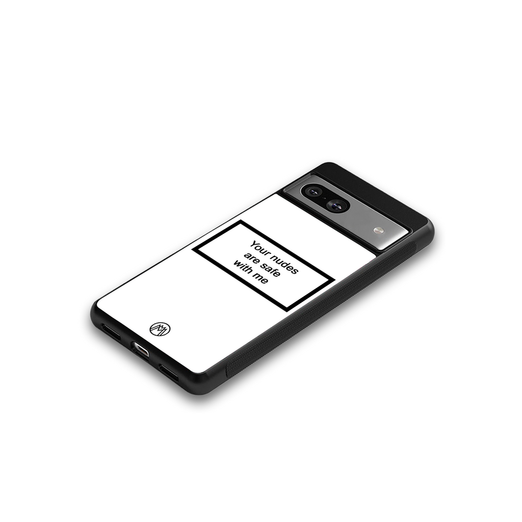 your nudes are safe with me white back phone cover | glass case for Google Pixel 7