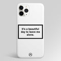 Beautiful Day To Leave Me Alone White Matte Case Phone Cover