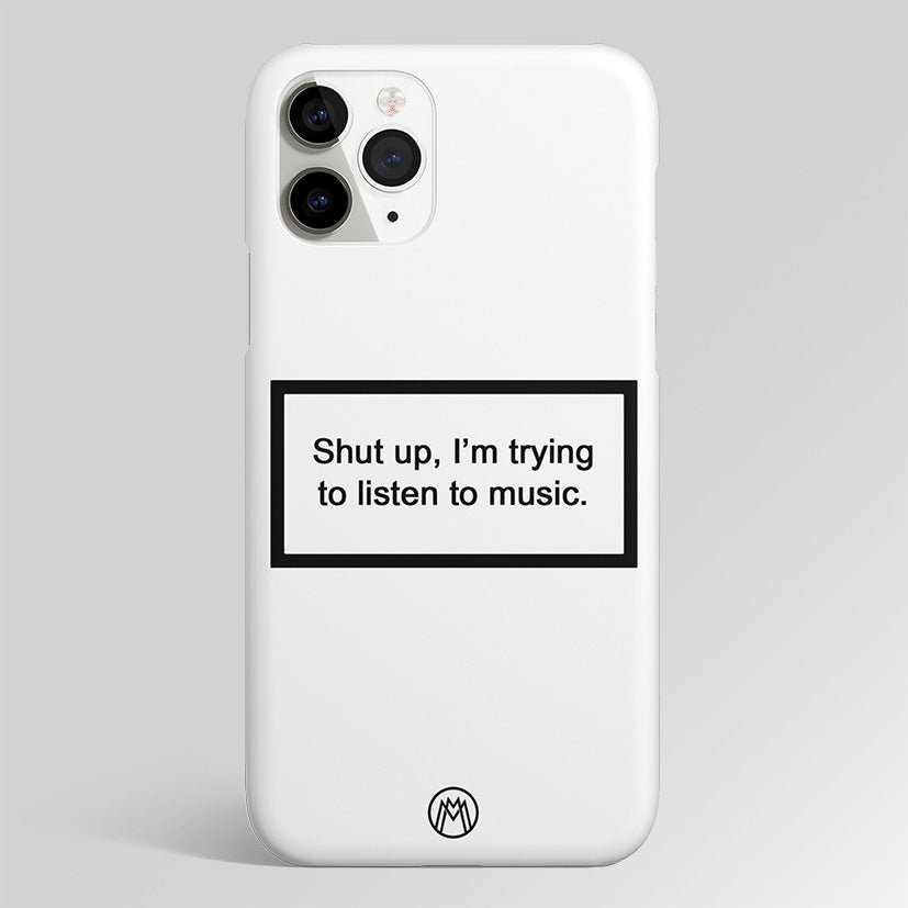 Shut Up And Listen To Music White Matte Case Phone Cover