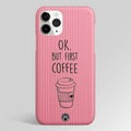 Ok, But First Coffee Matte Case Phone Cover