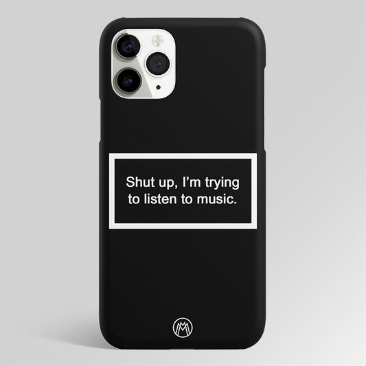 Shut Up And Listen To Music Black Matte Case Phone Cover