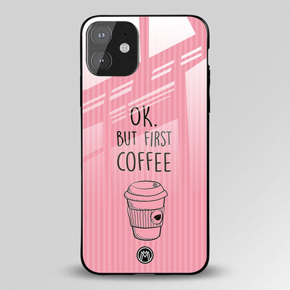 Ok, But First Coffee Glass Case Phone Cover