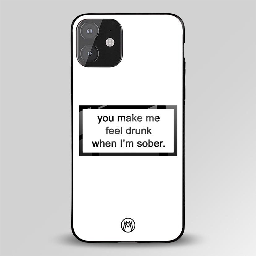 You Make Me Feel Drunk White Edition Glass Case Phone Cover