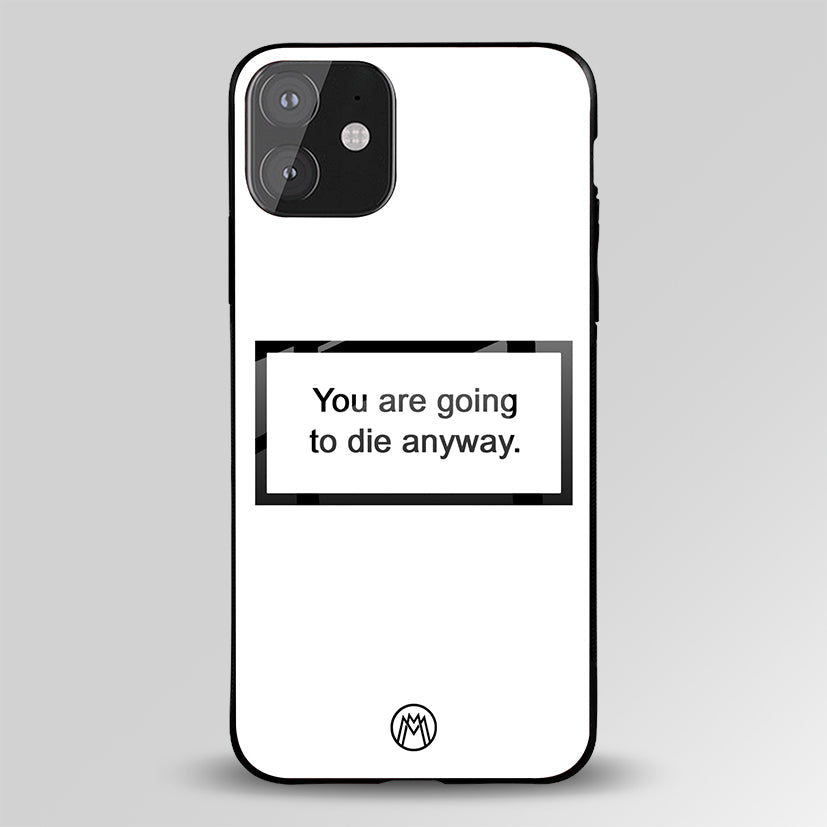 Going To Die White Edition Glass Case Phone Cover