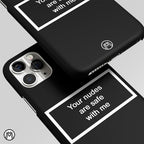 Your N*des Are Safe With Me Black Matte Case Phone Cover