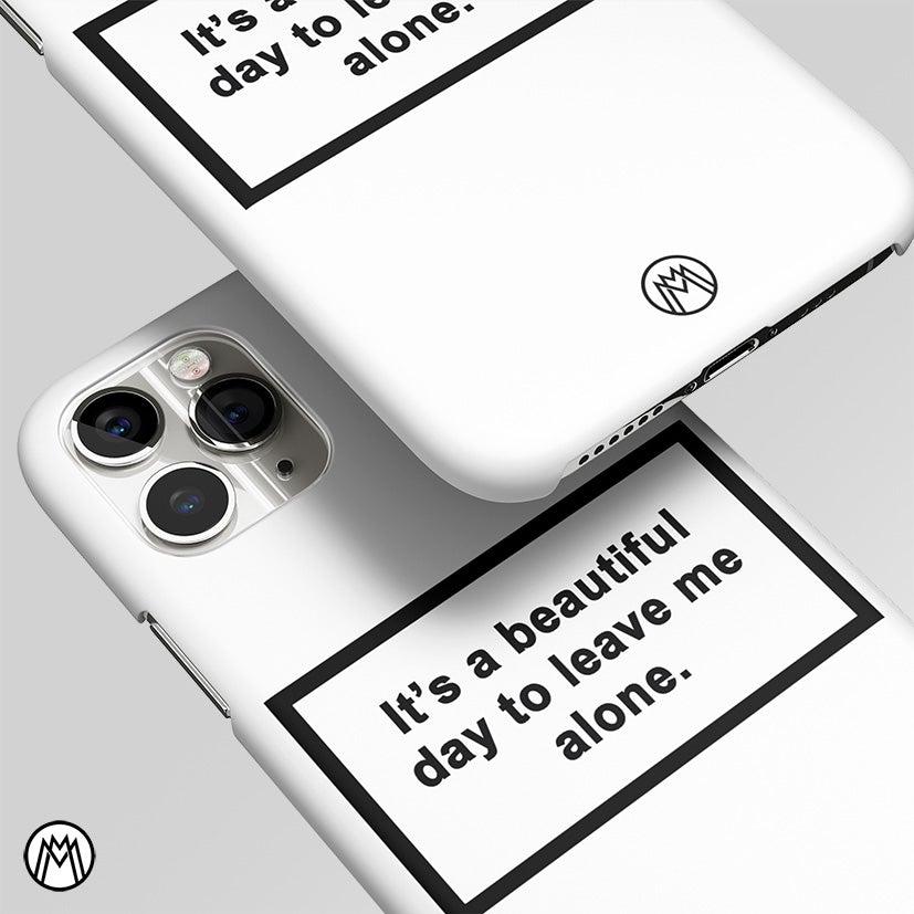 Beautiful Day To Leave Me Alone White Matte Case Phone Cover