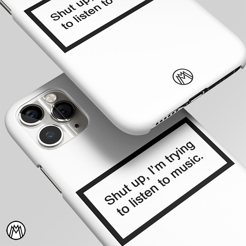 Shut Up And Listen To Music White Matte Case Phone Cover