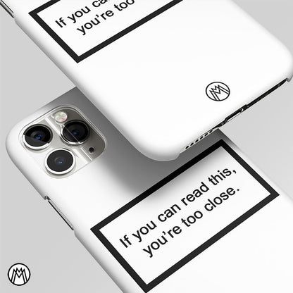 You're Too Close White Matte Case Phone Cover