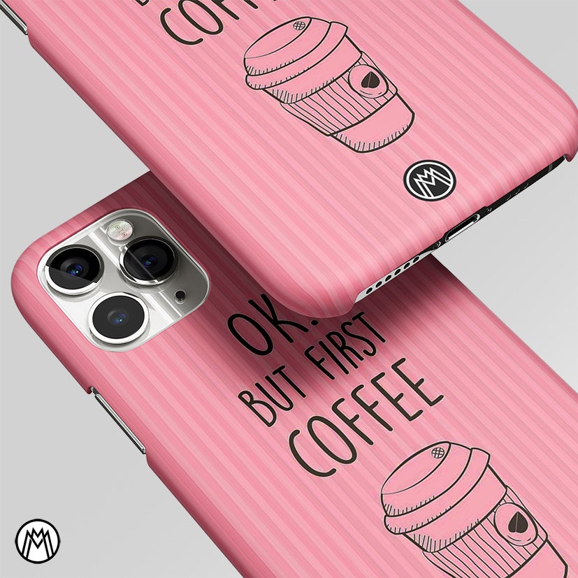 Ok, But First Coffee Matte Case Phone Cover