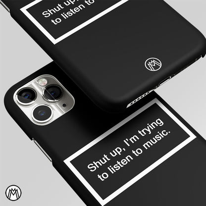 Shut Up And Listen To Music Black Matte Case Phone Cover